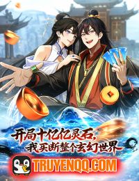 Mở Màn Đã Có Trăm Triệu Tỷ Linh Thạch, Ta Mua Đứt Cả Thế Giới Huyền Huyễn