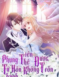 Phụng Tử Thành Hôn : Tiên Thê Không Được Trốn